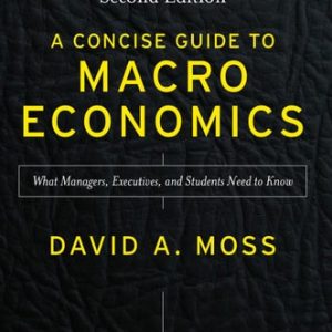 A Concise Guide to Macroeconomics What Managers, Executives, and Students Need to Know (2nd Edition)