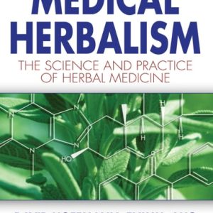 Medical Herbalism The Science and Practice of Herbal Medicine (1st Edition)