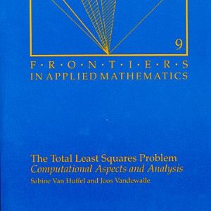 The Total Least Squares Problem Computational Aspects and Analysis (1st Edition)