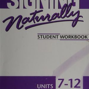 Signing Naturally Student Workbook, Units 7-12 (1st Edition)