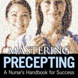 Mastering Precepting A Nurse's Handbook for Success (1st Edition)
