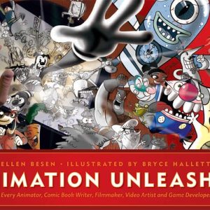 Animation Unleashed 100 Principles Every Animator, Comic Book Writer, Filmmaker, Video Artist, and Game Developer Should Know (1st Edition)