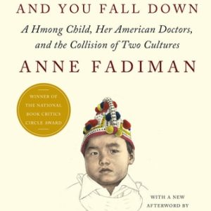 The Spirit Catches You and You Fall Down A Hmong Child, Her American Doctors, and the Collision of Two Cultures (1st Edition)