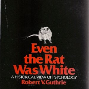 Even the Rat Was White: A Historical View of Psychology (1st edition)
