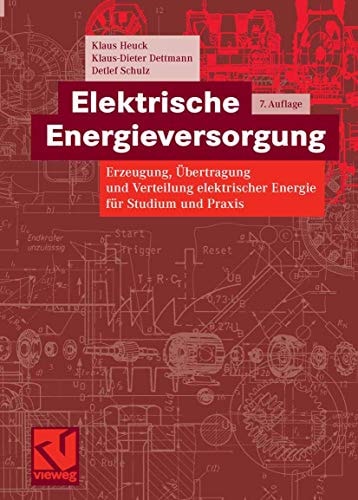 Elektrische Energieversorgung (Erzeugung, Übertragung und Verteilung elektrischer Energie für Studium und Praxis) (7th Edition)