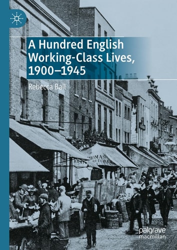 A Hundred English Working-Class Lives, 1900-1945 (2024th Edition)