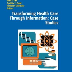 Transforming Health Care Through Information: Case Studies (3rd Edition)