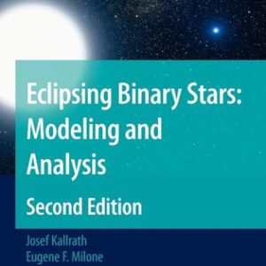 Eclipsing Binary Stars: Modeling and Analysis (2nd Edition)