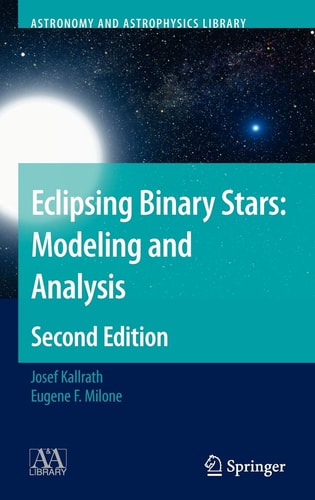 Eclipsing Binary Stars: Modeling and Analysis (2nd Edition)