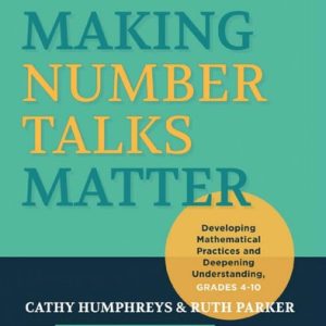 Making Number Talks Matter Developing Mathematical Practices and Deepening Understanding, Grades 4-10 (1st Edition)
