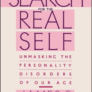 Search For The Real Self (Unmasking The Personality Disorders Of Our Age)