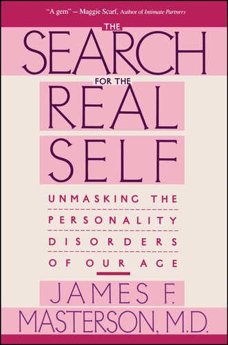 Search For The Real Self (Unmasking The Personality Disorders Of Our Age)