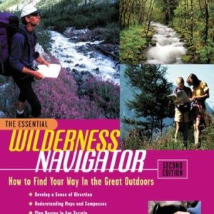 The Essential Wilderness Navigator: How to Find Your Way in the Great Outdoors (2nd Edition)