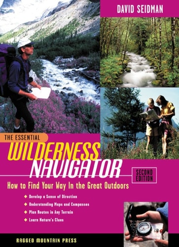 The Essential Wilderness Navigator: How to Find Your Way in the Great Outdoors (2nd Edition)
