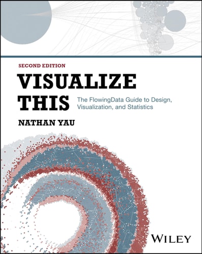 Visualize This (The FlowingData Guide to Design, Visualization, and Statistics) (2nd Edition)