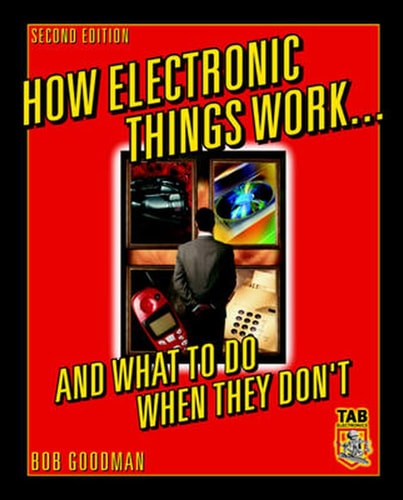 How Electronic Things Work... And What to do When They Don't (2nd Edition)