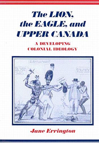 Lion, The Eagle, and Upper Canada, Second Edition (A Developing Colonial Ideology)