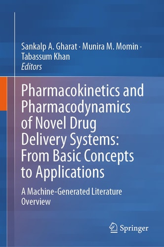Pharmacokinetics and Pharmacodynamics of Novel Drug Delivery Systems: From Basic Concepts to Applications (A Machine-Generated Literature Overview) (2024th Edition)
