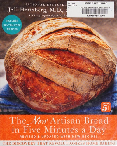 The New Artisan Bread in Five Minutes a Day (The Discovery That Revolutionizes Home Baking) (2nd Edition)