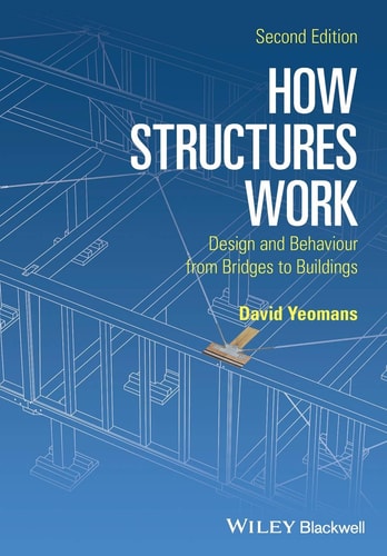 How Structures Work (Design and Behaviour from Bridges to Buildings) (2nd Edition)