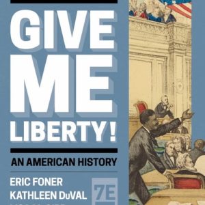 Give Me Liberty! (Combined Volume) (with Ebook, InQuizitive, History Skills Tutorials, Exercises, and Student Site) (7th Edition)