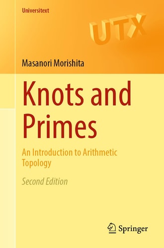Knots and Primes (An Introduction to Arithmetic Topology) (2nd Edition)