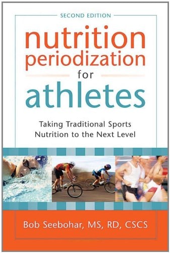 Nutrition Periodization for Athletes (Taking Traditional Sports Nutrition to the Next Level) (2nd Edition)