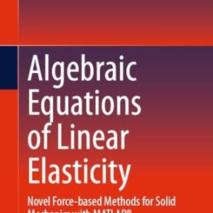 Algebraic Equations of Linear Elasticity (Novel Force-based Methods for Solid Mechanics with MATLABĀ®)