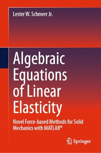 Algebraic Equations of Linear Elasticity (Novel Force-based Methods for Solid Mechanics with MATLAB®)