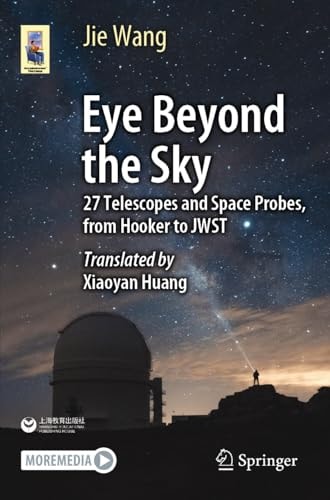 Eye Beyond the Sky (27 Telescopes and Space Probes, from Hooker to JWST) (2024th Edition)