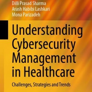 Understanding Cybersecurity Management in Healthcare (Challenges, Strategies and Trends)