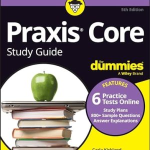 Praxis Core Study Guide For Dummies (Book + 6 Practice Tests Online for Math 5733, Reading 5713, and Writing 5723) (5th Edition)
