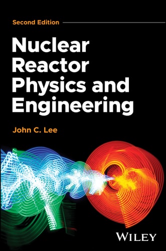 Nuclear Reactor Physics and Engineering (2nd Edition)