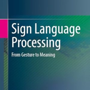 Sign Language Processing (From Gesture to Meaning)