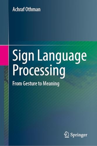 Sign Language Processing (From Gesture to Meaning)