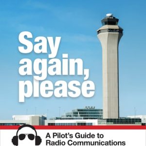 Say Again, Please (A Pilot's Guide to Radio Communications) (7th Edition)