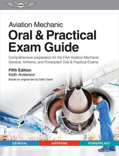 Aviation Mechanic Oral & Practical Exam Guide (Comprehensive preparation for the FAA Aviation Mechanic General, Airframe, and Powerplant Oral & Practical Exams) (5th Edition)