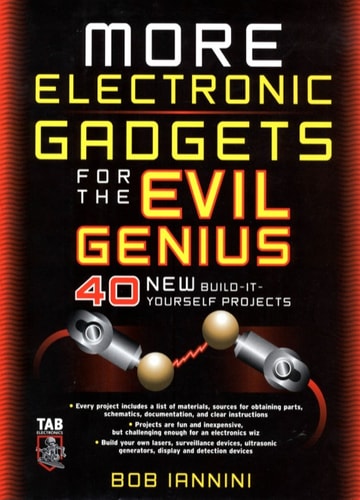 MORE Electronic Gadgets for the Evil Genius (40 NEW Build-it-Yourself Projects) (2nd Edition)