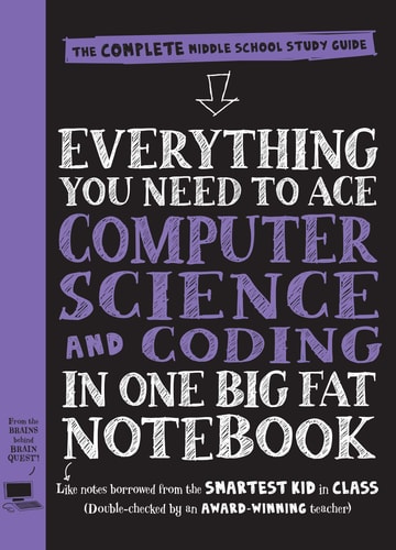 Everything You Need to Ace Computer Science and Coding in One Big Fat Notebook (The Complete Middle School Study Guide (Big Fat Notebooks))