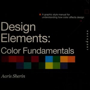 Design Elements, Color Fundamentals A Graphic Style Manual for Understanding How Color Affects Design (2nd Edition)