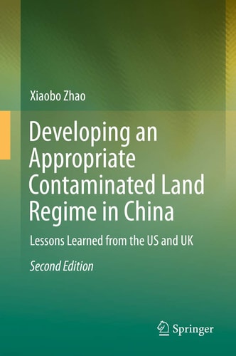 Developing an Appropriate Contaminated Land Regime in China (Lessons Learned from the US and UK) (2nd Edition)
