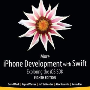 More iPhone Development with Swift (Exploring the iOS SDK) (8th Edition)
