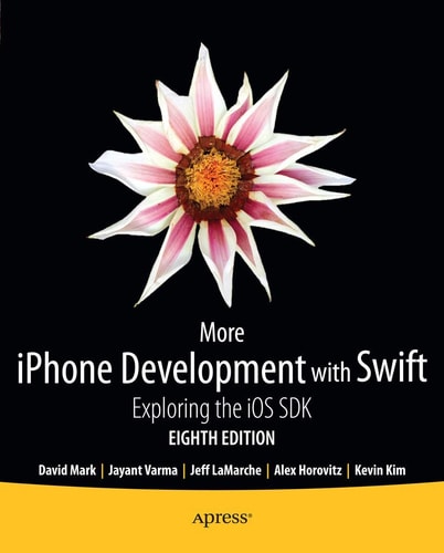 More iPhone Development with Swift (Exploring the iOS SDK) (8th Edition)