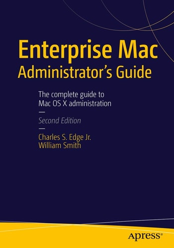 Enterprise Mac Administrators Guide (2nd Edition)