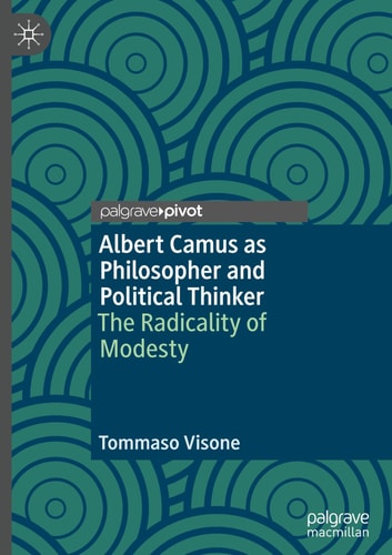 Albert Camus as Philosopher and Political Thinker (The Radicality of Modesty)