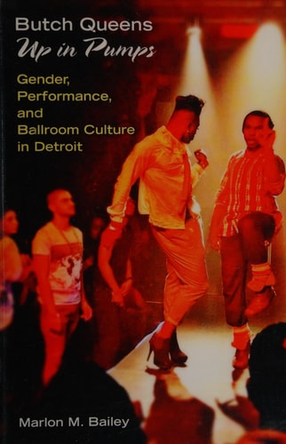 Butch Queens Up in Pumps (Gender, Performance, and Ballroom Culture in Detroit)