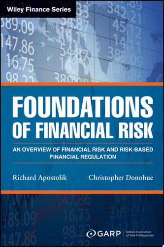 Foundations of Financial Risk An Overview of Financial Risk and Risk-based Financial Regulation (2nd Edition)