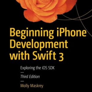 Beginning iPhone Development with Swift 3 (Exploring the iOS SDK) (3rd Edition)