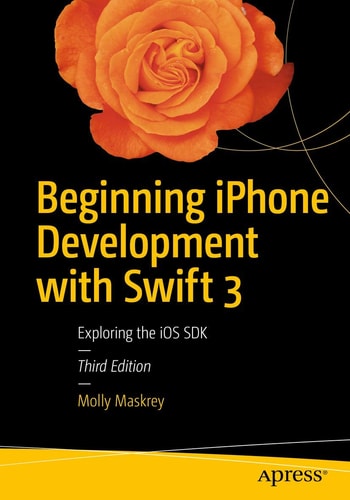 Beginning iPhone Development with Swift 3 (Exploring the iOS SDK) (3rd Edition)