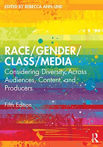 Race/gender/class/media Considering Diversity Across Audiences, Content, and Producers (5th Edition)